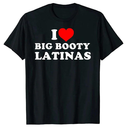 I Love Big Booty Latinas T Shirt